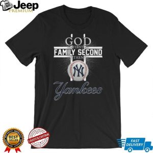 God First Family Second Then Yankees Baseball Cross T Shirt God First Family Second Then Yankees Baseball Cross T Shirt
