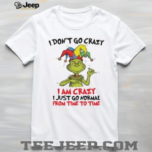 Grinch Jester I Am Crazy I Just Go Normal From Time To Time Funny T Shirt Grinch Jester I Am Crazy I Just Go Normal From Time To Time Funny T Shirt
