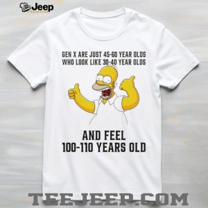 Homer Simpson Gen X 45 60 Year Olds Feel 100 Years Old T Shirt Homer Simpson Gen X 45 60 Year Olds Feel 100 Years Old T Shirt