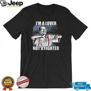 I'm A Lover Not A Fighter Funny Graphic T Shirt