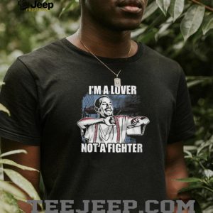 I'm A Lover Not A Fighter Funny Graphic T Shirt