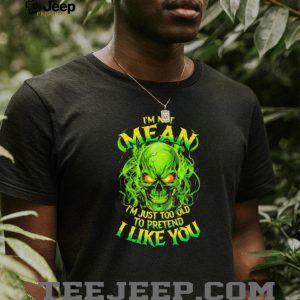 I'm Not Mean I'm Just Too Old To Pretend Neon Skull T Shirt