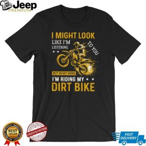 In My Mind I’m Riding My Dirt Bike Motocross Enthusiast T Shirt In My Mind I’m Riding My Dirt Bike Motocross Enthusiast T Shirt