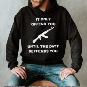 It Only Offends You Until It Defends You AK47 Rifle Pro Second Amendment T Shirt It Only Offends You Until It Defends You AK47 Rifle Pro Second Amendment T Shirt