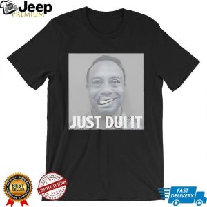 Just DUI It Funny Parody Mugshot Graphic T Shirt