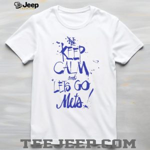 Keep Calm and Let’s Go Mets NY Baseball Fan T Shirt Keep Calm and Let’s Go Mets NY Baseball Fan T Shirt