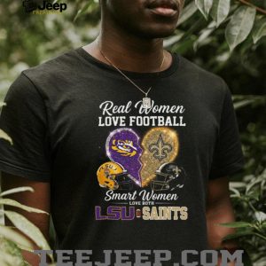 LSU Tigers and New Orleans Saints Real Smart Women Love Both T Shirt