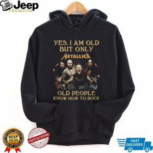 Metallica Yes I Am Old But Only Old People Know How To Rock Band T Shirt