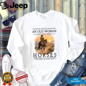 Never Underestimate An Old Woman Who Still Rides Horses Sunset T Shirt