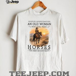 Never Underestimate An Old Woman Who Still Rides Horses Sunset T Shirt