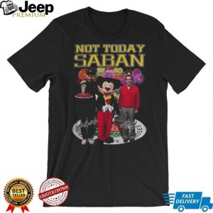 Not Today Saban Michigan 27 20 Alabama Rose Bowl Victory T Shirt Not Today Saban Michigan 27 20 Alabama Rose Bowl Victory T Shirt
