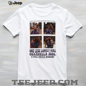 One Less Lonely Girl Coachella 2026 Full Circle Moment Limited Edition T Shirt One Less Lonely Girl Coachella 2026 Full Circle Moment Limited Edition T Shirt