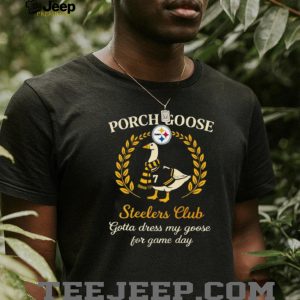 Pittsburgh Steelers Porch Goose Club Gotta Dress My Goose 2026 Retro Fans Men T Shirt