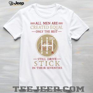 San Francisco 49ers Still Drive Stick in Their Seventies Vintage Style Fan T Shirt San Francisco 49ers Still Drive Stick in Their Seventies Vintage Style Fan T Shirt