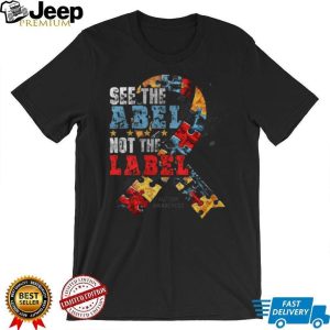 See The Able Not The Label Autism Awareness Ribbon Support T Shirt See The Able Not The Label Autism Awareness Ribbon Support T Shirt