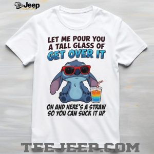 Stitch Let Me Pour You A Tall Glass Of Get Over It T Shirt Stitch Let Me Pour You A Tall Glass Of Get Over It T Shirt