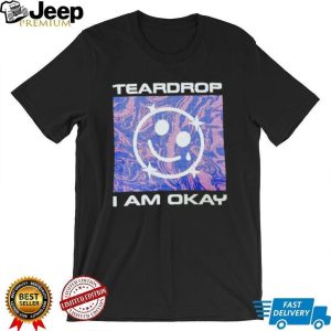 Teardrop I Am Okay Aesthetic Smiley Face T Shirt Teardrop I Am Okay Aesthetic Smiley Face T Shirt