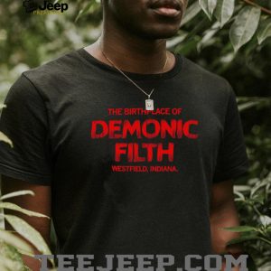 The Birthplace Of Demonic Filth Westfield Indiana Gothic Horror Sarcastic Men Women T Shirt