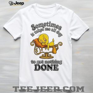 Tweety Bird Sleeping Takes Me All Day To Get Nothing Done T Shirt Tweety Bird Sleeping Takes Me All Day To Get Nothing Done T Shirt