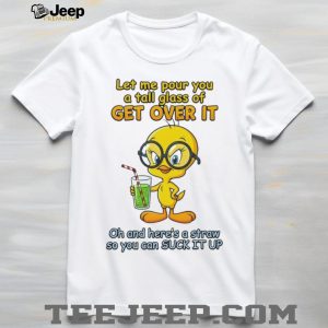 Tweety Bird With Glasses Get Over It Straw Suck It Up T Shirt Tweety Bird With Glasses Get Over It Straw Suck It Up T Shirt