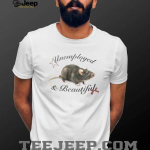 Unemployed and Beautiful Rat Graphic Aesthetic T Shirt Unemployed and Beautiful Rat Graphic Aesthetic T Shirt