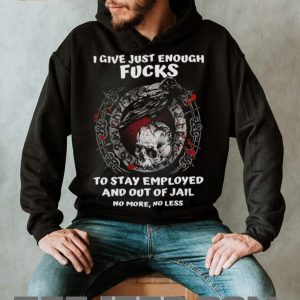 Viking Crow and Skull I Give Just Enough Fucks To Stay Employed T Shirt Viking Crow and Skull I Give Just Enough Fucks To Stay Employed T Shirt