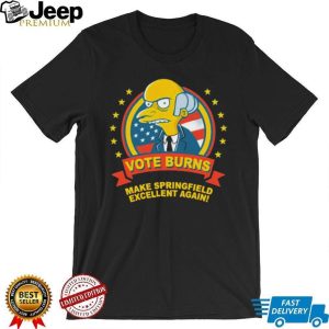 Vote Burns Make Springfield Excellent Again Simpsons T Shirt Vote Burns Make Springfield Excellent Again Simpsons T Shirt