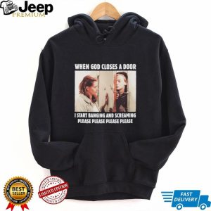 When God Closes A Door I Start Banging And Screaming Movie Meme T Shirt When God Closes A Door I Start Banging And Screaming Movie Meme T Shirt