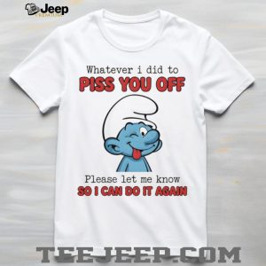 Winking Smurf Whatever I Did To Piss You Off Funny T Shirt Winking Smurf Whatever I Did To Piss You Off Funny T Shirt