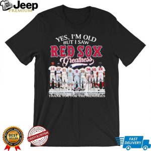 Yes I’m Old But I Saw Red Sox Greatness Thank You For The Memories T Shirt Yes I’m Old But I Saw Red Sox Greatness Thank You For The Memories T Shirt