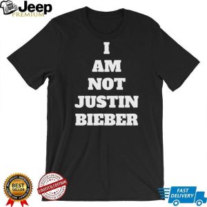 I Am Not Justin Bieber Bold Slogan Minimalist T Shirt I Am Not Justin Bieber Bold Slogan Minimalist T Shirt