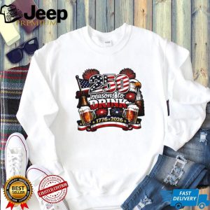 250 Reasons to Drink USA Independence Day 1776 2026 Patriotic T Shirt 250 Reasons to Drink USA Independence Day 1776 2026 Patriotic T Shirt