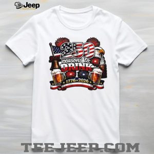 250 Reasons to Drink USA Independence Day 1776 2026 Patriotic T Shirt