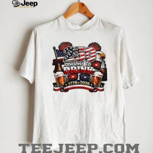 250 Reasons to Drink USA Independence Day 1776 2026 Patriotic T Shirt