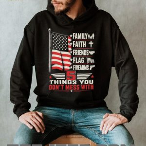5 Things You Don't Mess With Patriot American Flag Firearms T Shirt