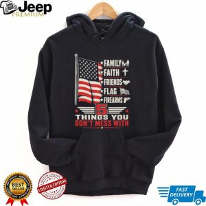 5 Things You Don't Mess With Patriot American Flag Firearms T Shirt