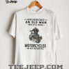 Never Underestimate An Old Man Who Builds Hotrods In His Seventies T Shirt Never Underestimate An Old Man Who Builds Hotrods In His Seventies T Shirt