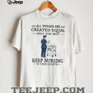 70s Nurse Profession All Women Created Equal Gift T Shirt