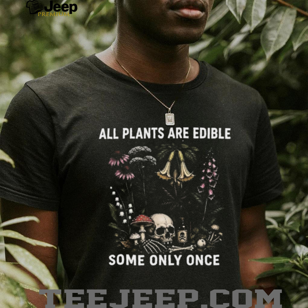 All Plants Are Edible Some Only Once Vintage Botanical Skull T Shirt All Plants Are Edible Some Only Once Vintage Botanical Skull T Shirt