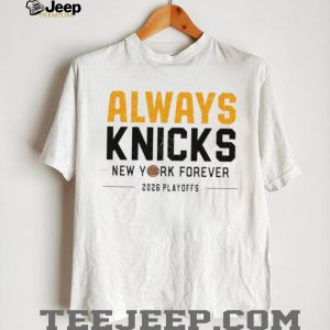 Always Knicks New York Forever 2026 Playoffs New York Knicks Basketball Game Day shirt