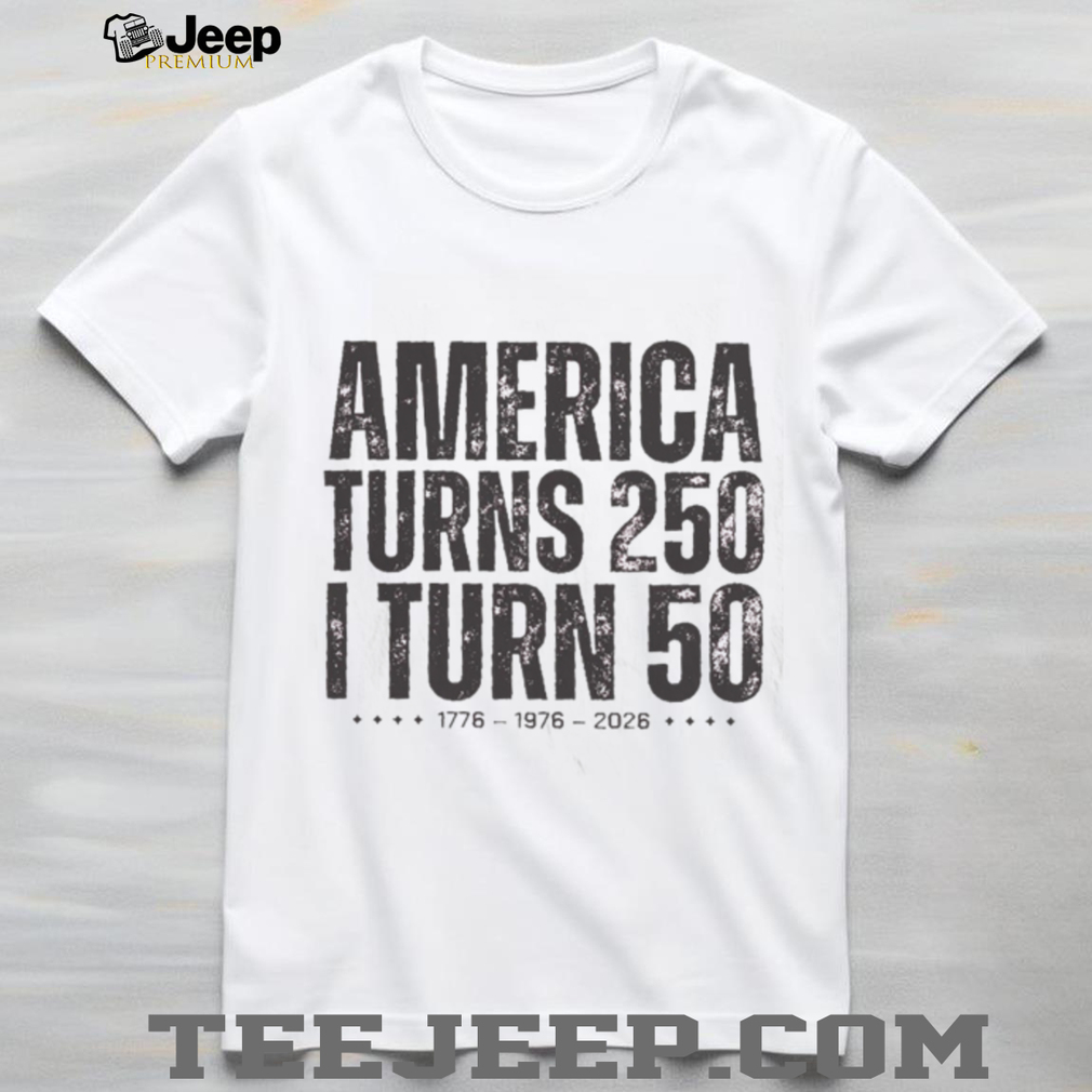 America Turns 250 I Turn 50 Birthday Anniversary T Shirt America Turns 250 I Turn 50 Birthday Anniversary T Shirt