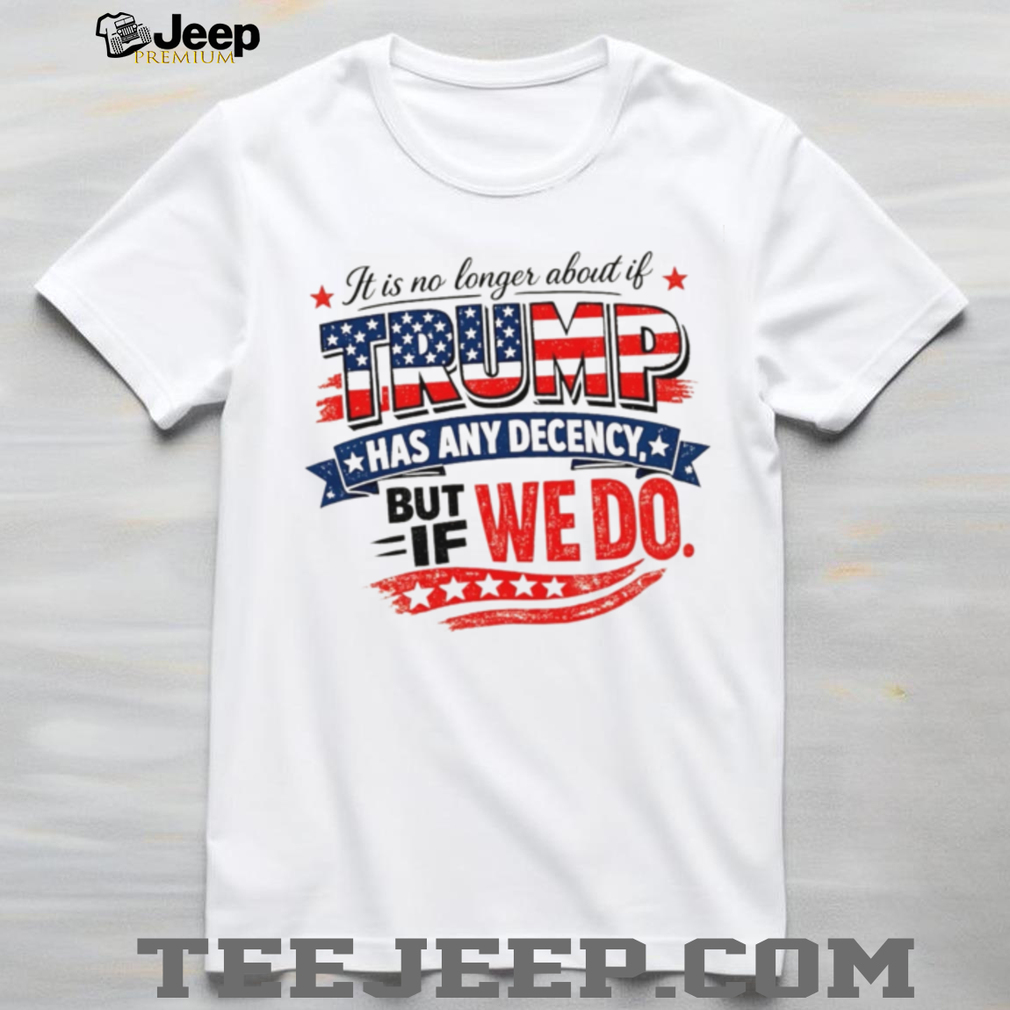 Anti Trump Decency Political Quote American Flag T Shirt Anti Trump Decency Political Quote American Flag T Shirt