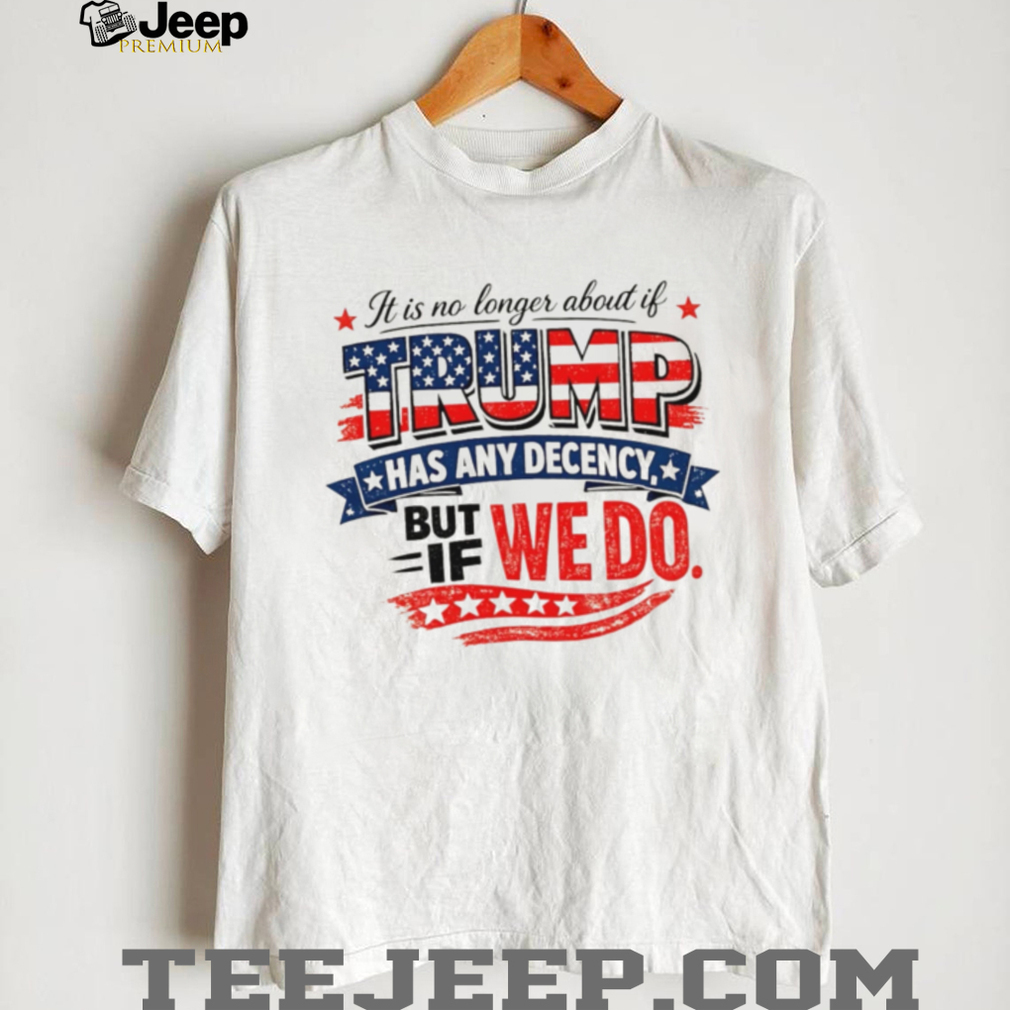 Anti Trump Decency Political Quote American Flag T Shirt Anti Trump Decency Political Quote American Flag T Shirt
