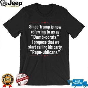 Anti Trump Dumbocrats Rapeublicans Political Quote T Shirt
