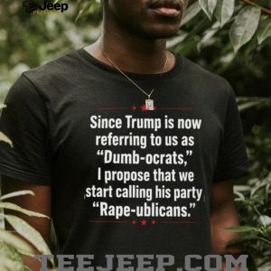 Anti Trump Dumbocrats Rapeublicans Political Quote T Shirt