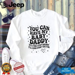 Baby Daddy Step Daddy Sarcastic Humor Funny Quote T Shirt Baby Daddy Step Daddy Sarcastic Humor Funny Quote T Shirt