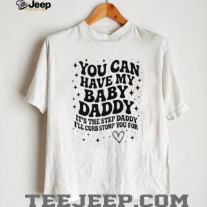 Baby Daddy Step Daddy Sarcastic Humor Funny Quote T Shirt