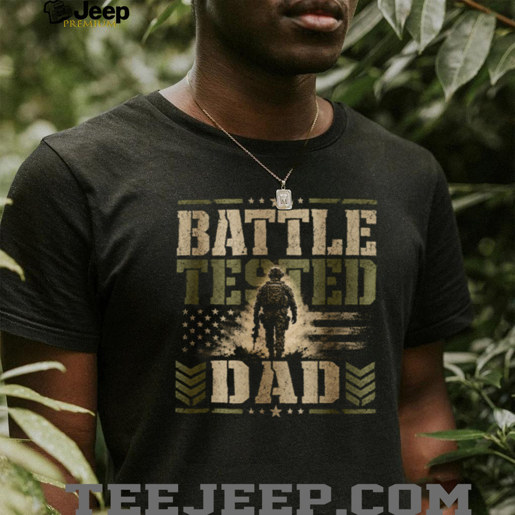 Battle Tested Dad Military Soldier US Flag Father’s Day T Shirt Battle Tested Dad Military Soldier US Flag Father’s Day T Shirt