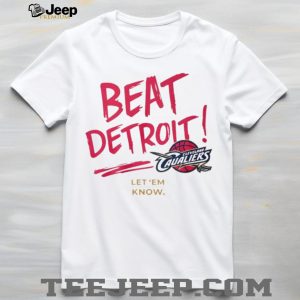 Beat Detroit Cleveland Cavaliers Basketball Let 'Em Know Fan T Shirt