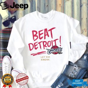 Beat Detroit Cleveland Cavaliers Basketball Let 'Em Know Fan T Shirt